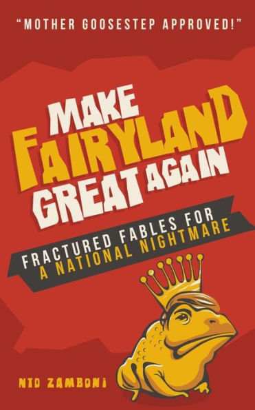 Make Fairyland Great Again: Fractured Fables For A National Nightmare