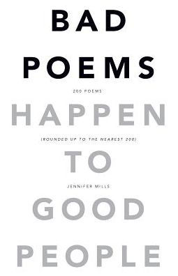 Bad Poems Happen To Good People: 200 Poems (Rounded Up To The Nearest 200)