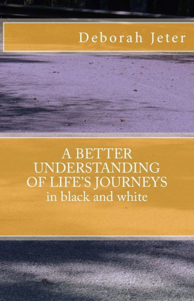 A Better Understanding Of Life's Journeys In Black And White