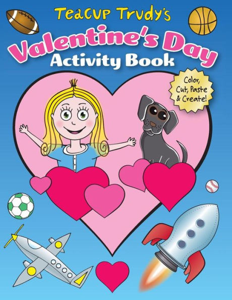 Teacup Trudy's Valentine's Day Activity Book: Color, Cut, Paste & Create! (The Adventures Of Teacup Trudy)