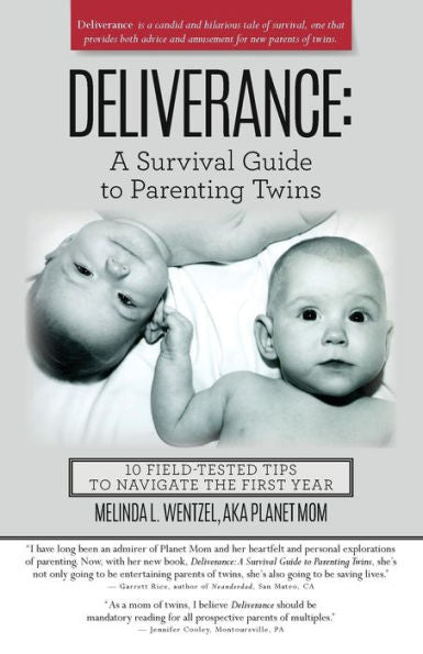 Deliverance: A Survival Guide To Parenting Twins: 10 Field-Tested Tips To Navigate The First Year