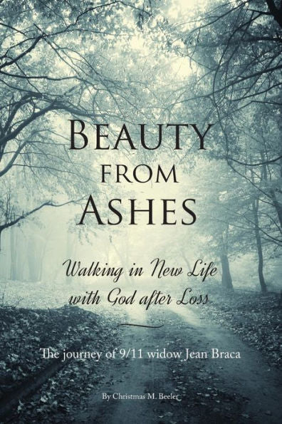 Beauty From Ashes: Walking In New Life With God After Loss
