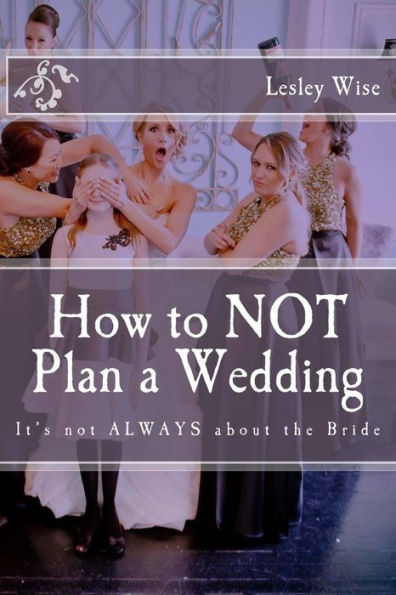 How To Not Plan A Wedding: It's Not Always About The Bride