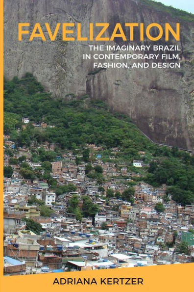 Favelization: The Imaginary Brazil In Contemporary Film, Fashion, And Design
