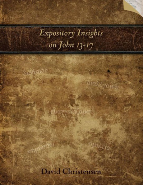 Expository Insights On John 13-17: A Workbook For Expository Preaching