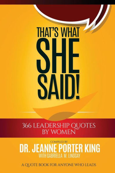 That's What She Said! 366 Leadership Quotes By Women: A Quote Book For Anyone Who Leads