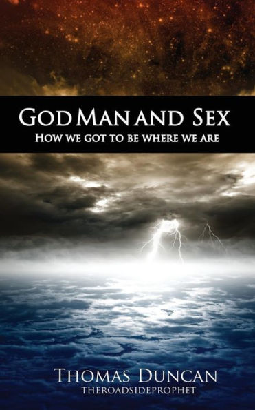 God Man And Sex: How We Got To Be Where We Are