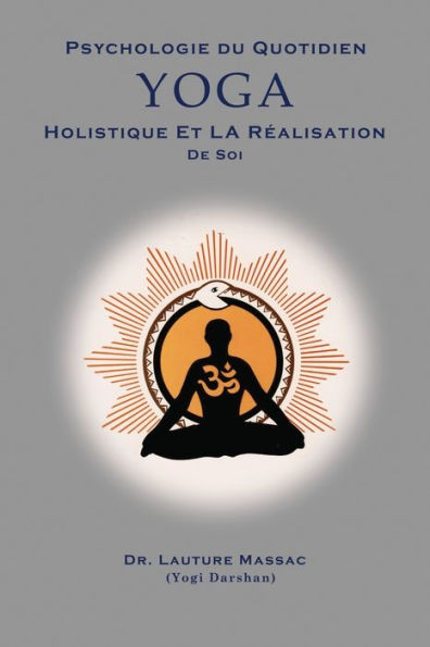Psychologie Du Quotidien Yoga Holistique Et La Realization De Soi (French Edition)