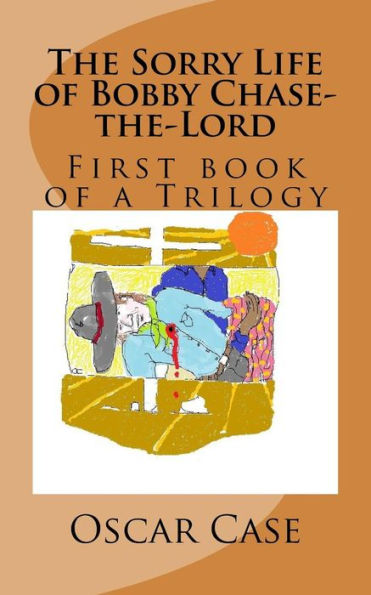 The Sorry Life Of Bobby Chase-The-Lord, Volume One