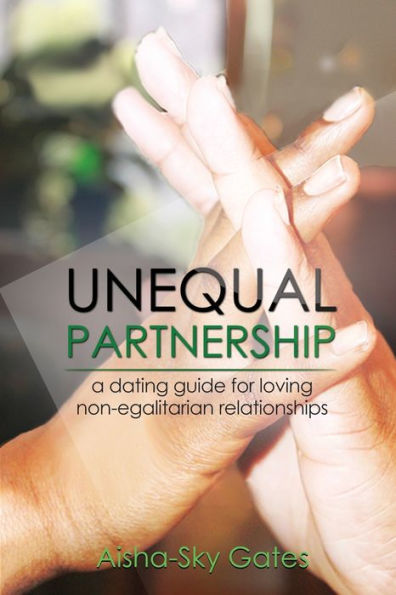 Unequal Partnership: A Dating Guide For Loving Non-Egalitarian Relationships (Unequal Partnerships)