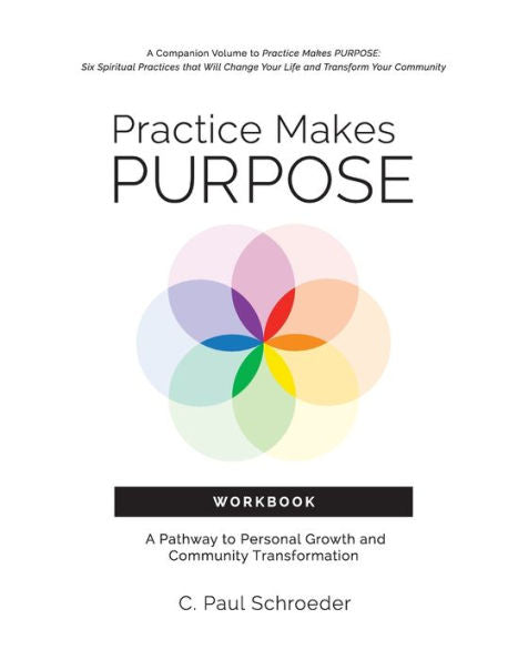 Practice Makes Purpose Workbook: A Pathway To Personal Growth And Community Transformation
