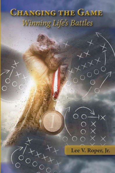 Changing The Game: Winning Life's Battle's