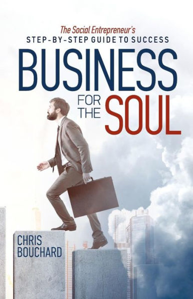 Business For The Soul: The Entrepreneur's Step-By-Step Guide To Success