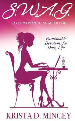 S.W.A.G. (Saved Woman Going After God): Fashionable Devotions For Daily Life