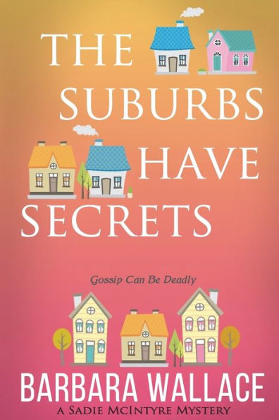 The Suburbs Have Secrets: A Sadie Mcintyre Mystery (The Sadie Mcintyre Mysteries)