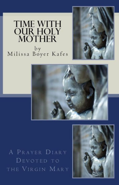 Time With Our Holy Mother: A Prayer Diary Devoted To The Virgin Mary