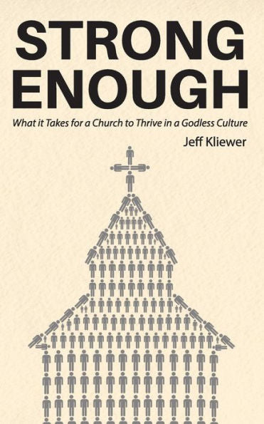 Strong Enough: What It Takes For A Church To Thrive In A Godless Culture