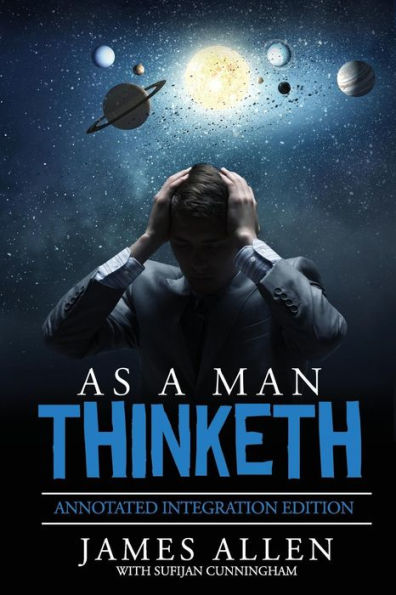 As A Man Thinketh: By James Allen The Original Book Annotated To A New Paperback Workbook To Ad The What And How Of The As A Man Thinketh Books