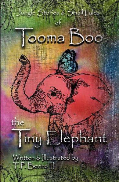 Jungle Stories And Small Tales Of Tooma Boo The Tiny Elephant
