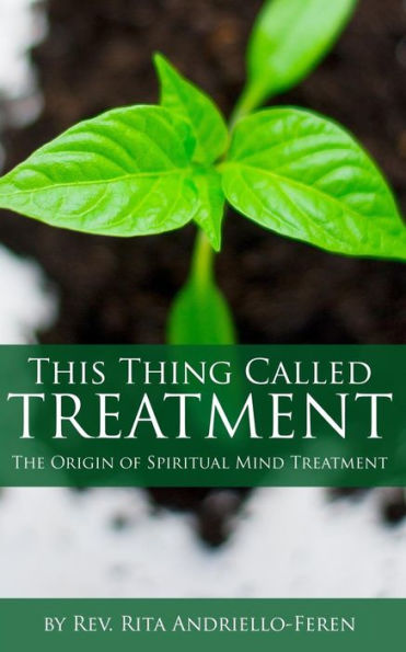 This Thing Called Treatment: The Origin Of Spiritual Mind Treatment