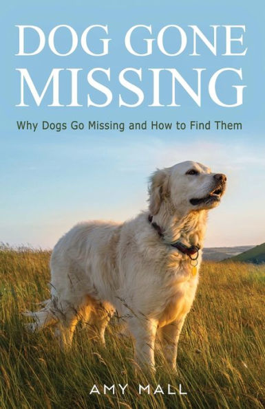 Dog Gone Missing: Why Dogs Go Missing And How To Find Them