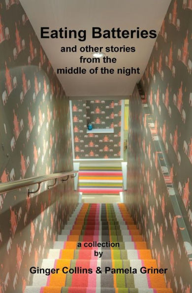 Eating Batteries: And Other Stories From The Middle Of The Night