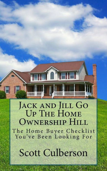 Jack And Jill Go Up The Home Ownership Hill: The Home Buyer Checklist You'Ve Been Looking For (Adventures In Real Estate)