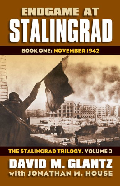 Endgame At Stalingrad: Book One: November 1942?The Stalingrad Trilogy, Volume 3 (Modern War Studies: Stalingrad Trilogy, 3, 1)