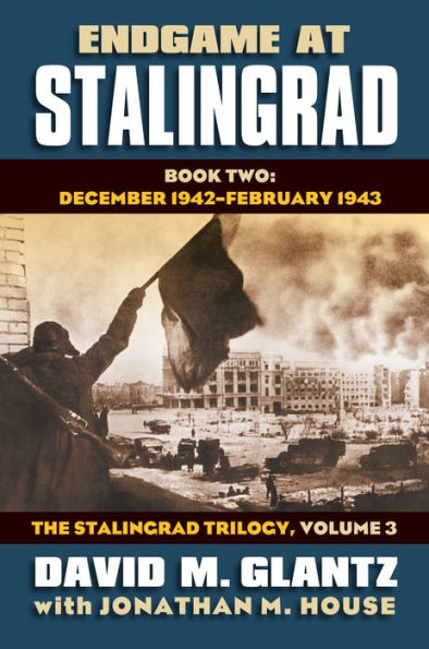 Endgame At Stalingrad: Book Two: December 1942 February 1943 The Stalingrad Trilogy, Volume 3 (Modern War Studies)