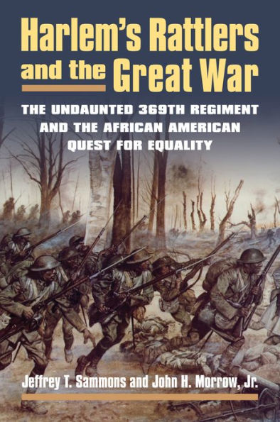 Harlem'S Rattlers And The Great War: The Undaunted 369Th Regiment And The African American Quest For Equality (Modern War Studies)