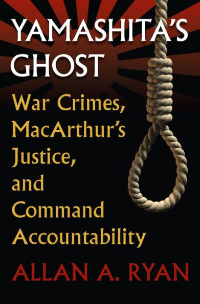 Yamashita'S Ghost: War Crimes, Macarthur'S Justice, And Command Accountability (Modern War Studies)