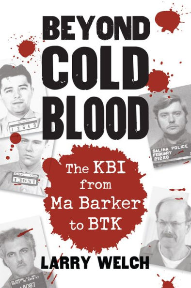 Beyond Cold Blood: The Kbi From Ma Barker To Btk