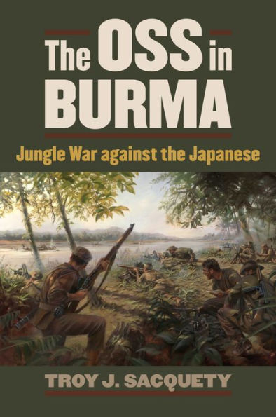 The Oss In Burma: Jungle War Against The Japanese (Modern War Studies)