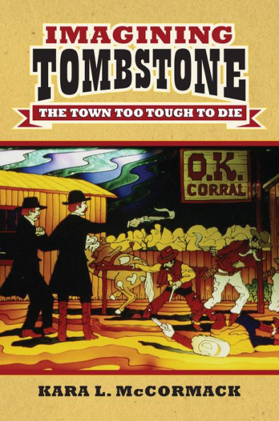 Imagining Tombstone: The Town Too Tough To Die (Cultureamerica)