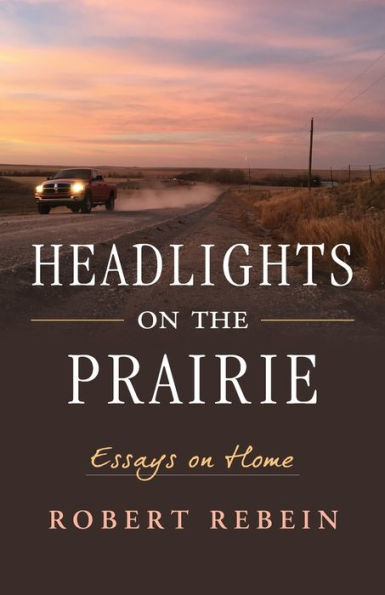 Headlights On The Prairie: Essays On Home