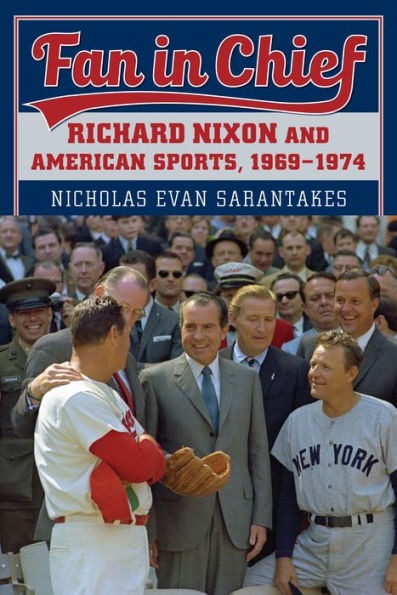 Fan In Chief: Richard Nixon And American Sports, 1969-1974