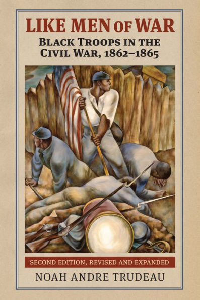 Like Men Of War: Black Troops In The Civil War, 1862-1865