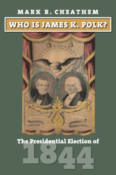 Who Is James K. Polk?: The Presidential Election Of 1844 (American Presidential Elections)