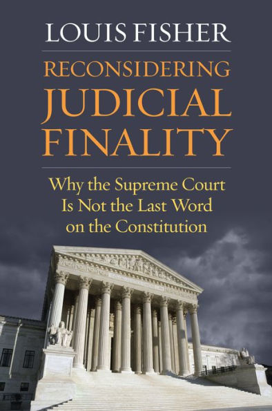 Reconsidering Judicial Finality: Why The Supreme Court Is Not The Last Word On The Constitution
