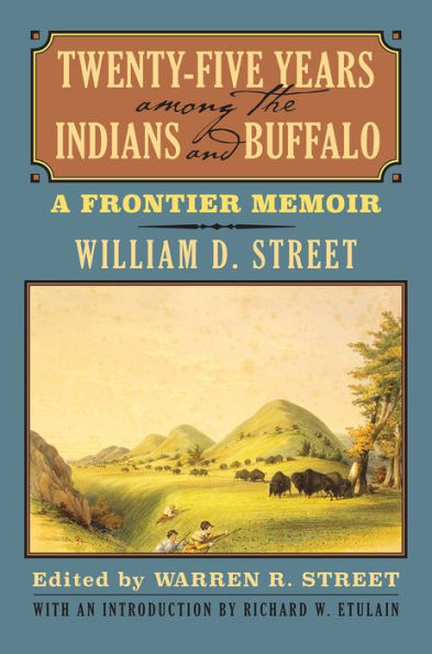 Twenty-Five Years Among The Indians And Buffalo: A Frontier Memoir