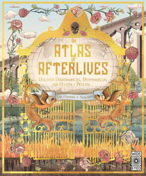An Atlas Of Afterlives: Discover Underworlds, Otherworlds And Heavenly Realms (Lost Atlases)