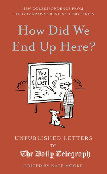 How Did We End Up Here?: Unpublished Letters To The Daily Telegraph (Daily Telegraph Letters)