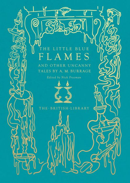 The Little Blue Flames: And Other Uncanny Tales By A. M. Burrage (British Library Hardback Classics)