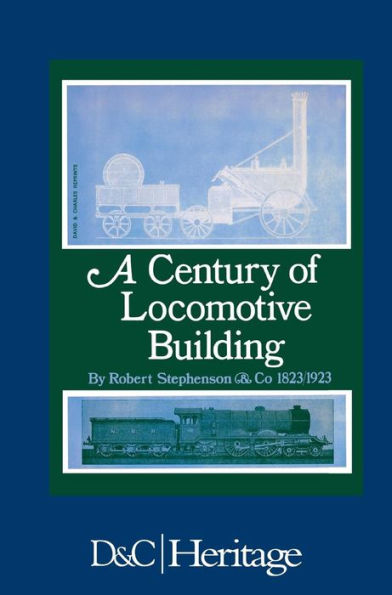 A Century Of Locomotive Building: By Robert Stephenson & Co 1823/1923
