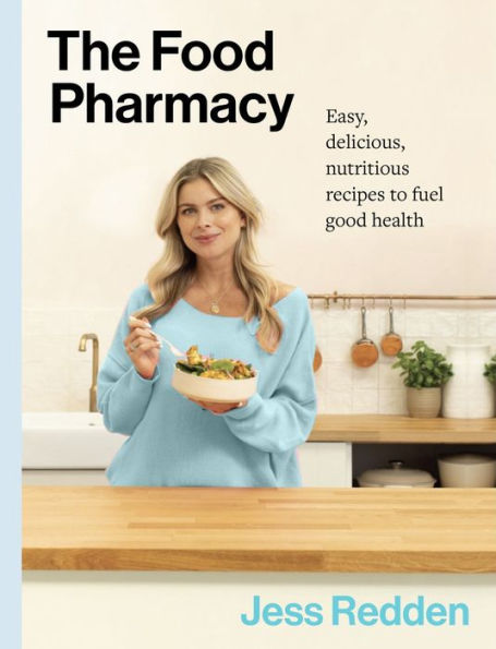 The Food Pharmacy: Easy, Delicious, Nutritious Recipes To Fuel Good Health