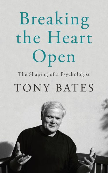 Breaking The Heart Open: The Shaping Of A Psychologist