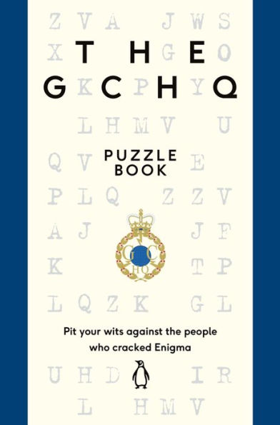 The Gchq Puzzle Book: Pit Your Wits Against The People Who Cracked Engima