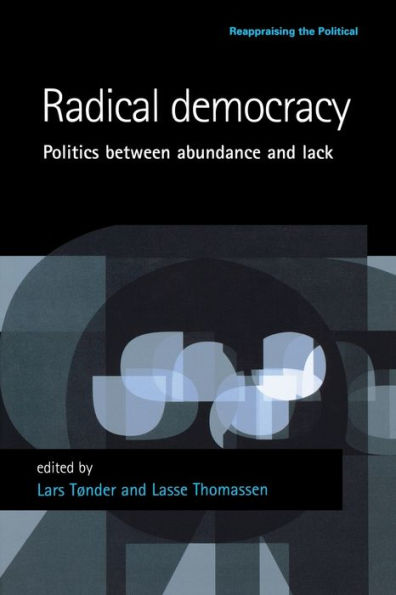 Radical Democracy: Politics Between Abundance And Lack (Reappraising The Political)