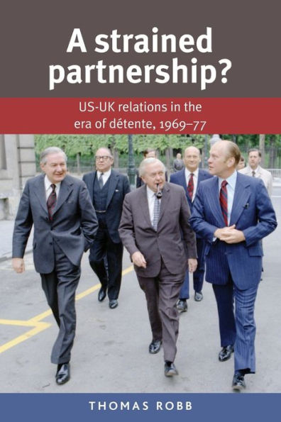 A Strained Partnership?: Us–Uk Relations In The Era Of Détente, 1969–77