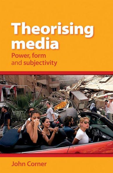 Theorising Media: Power, Form And Subjectivity